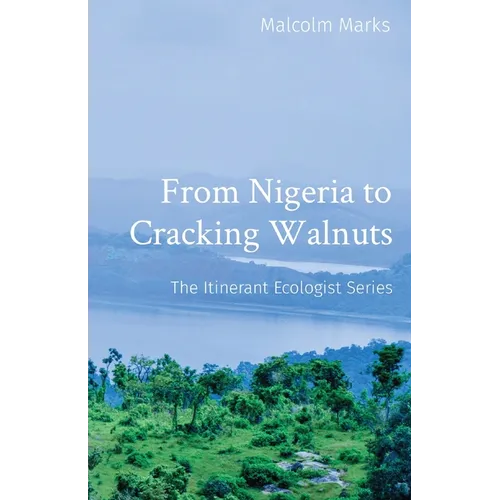 From Nigeria to Cracking Walnuts: The Itinerant Ecologist Series - Paperback