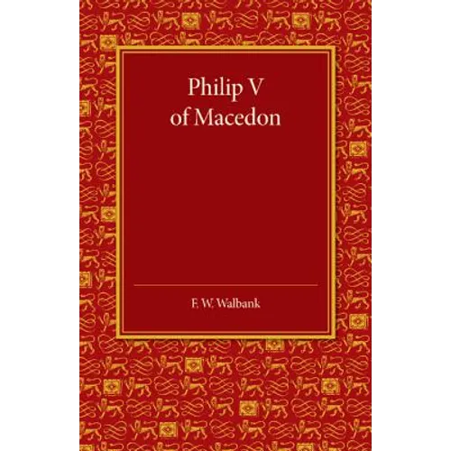 Philip V of Macedon: The Hare Prize Essay 1939 - Paperback