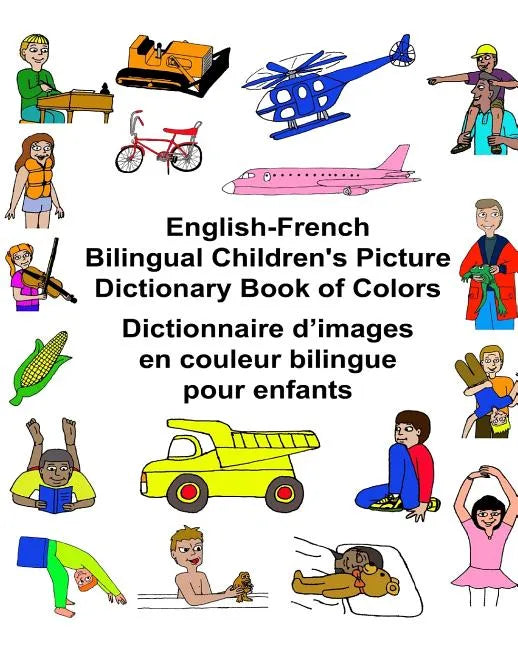 English-French Bilingual Children's Picture Dictionary Book of Colors Dictionnaire d'images en couleur bilingue pour enfants - Paperback