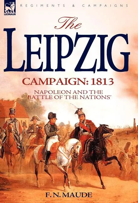 The Leipzig Campaign: 1813-Napoleon and the "Battle of the Nations" - Hardcover