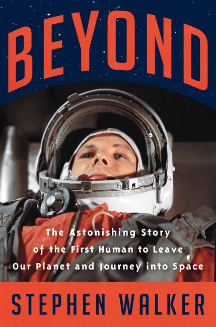 Beyond: The Astonishing Story of the First Human to Leave Our Planet and Journey Into Space - Hardcover