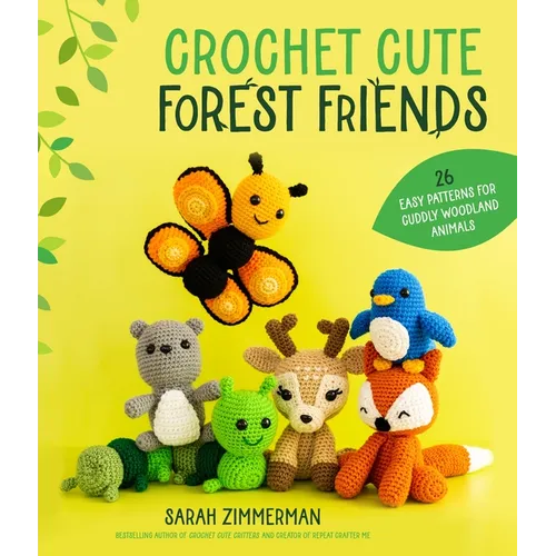 Crochet Cute Forest Friends: 26 Easy Patterns for Cuddly Woodland Animals - Paperback