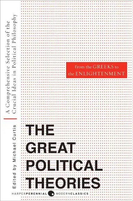 Great Political Theories, Volume 1: A Comprehensive Selection of the Crucial Ideas in Political Philosophy from the Greeks to the Enlightenment - Paperback