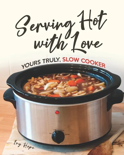 Serving Hot with Love: Yours Truly, Slow Cooker - Paperback