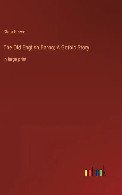 The Old English Baron; A Gothic Story: in large print - Hardcover