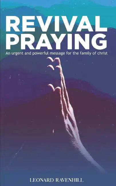 Revival Praying: An Urgent and Powerful Message for the Family of Christ - Paperback
