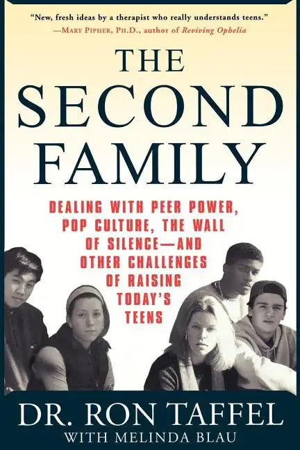 The Second Family: Dealing with Peer Power, Pop Culture, the Wall of Silence -- And Other Challenges of Raising Today's Teens - Paperback