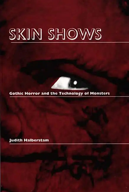 Skin Shows: Gothic Horror and the Technology of Monsters - Paperback