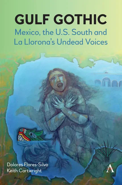 Gulf Gothic: Mexico, the U.S. South and La Llorona's Undead Voices - Paperback