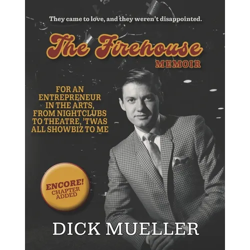 The Firehouse Memoir: For an Entrepreneur In the Arts, From Nightclubs to Theatre, 'Twas All Showbiz to Me - Paperback