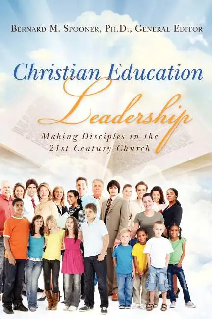Christian Education Leadership: Making Disciples in the 21st Century Church - Paperback