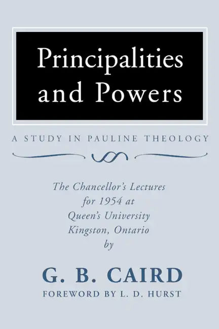 Principalities and Powers: A Study in Pauline Theology: The Chancellor's Lectures for 1954 at Queen's University, Kingston Ontario - Paperback
