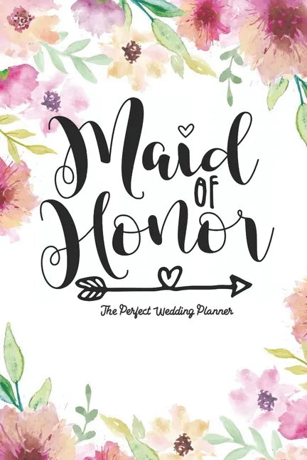 Maid of Honor The Perfect Wedding Planner: Journal To Do List, Important Dates, Budget Planning and Lined Blank Pages - Paperback