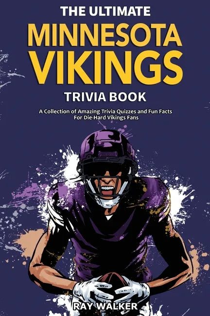 The Ultimate Minnesota Vikings Trivia Book: A Collection of Amazing Trivia Quizzes and Fun Facts for Die-Hard Vikings Fans! - Paperback