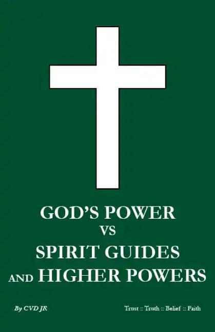 God's power vs Spirit Guides and Higher Powers: same - Paperback