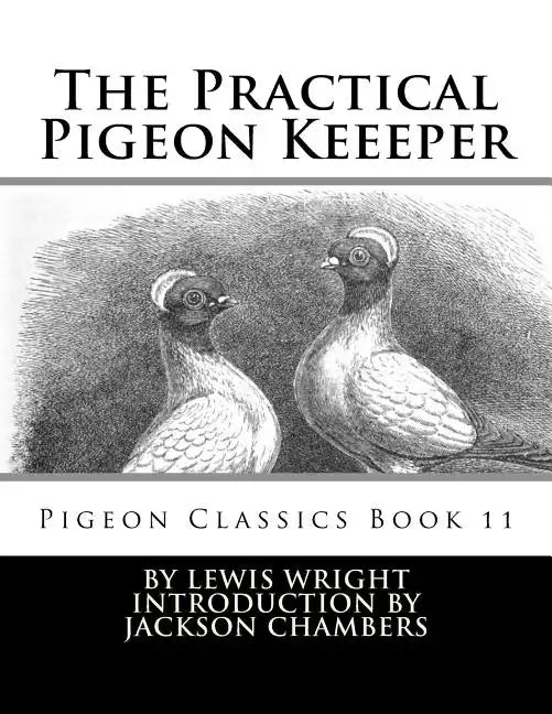 The Practical Pigeon Keeeper: Pigeon Classics Book 11 - Paperback