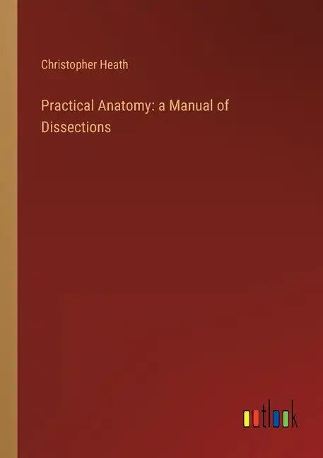 Practical Anatomy: a Manual of Dissections - Paperback