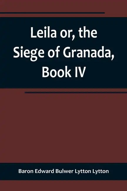 Leila or, the Siege of Granada, Book IV - Paperback
