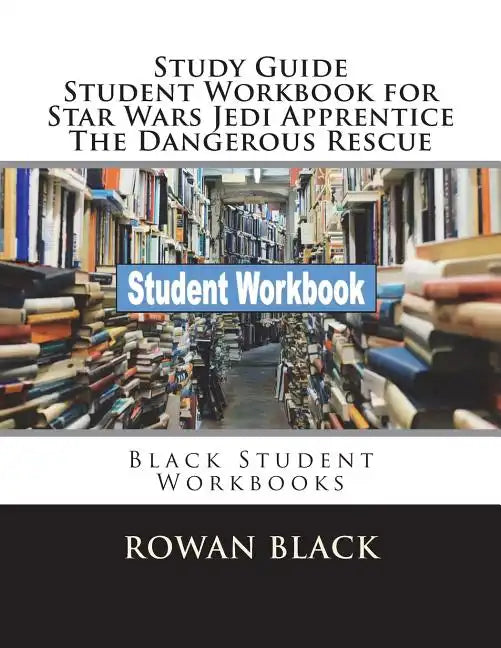 Study Guide Student Workbook for Star Wars Jedi Apprentice The Dangerous Rescue: Black Student Workbooks - Paperback