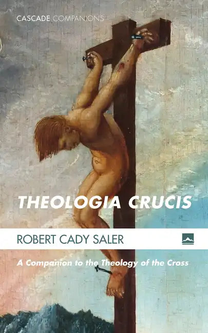 Theologia Crucis: A Companion to the Theology of the Cross - Paperback