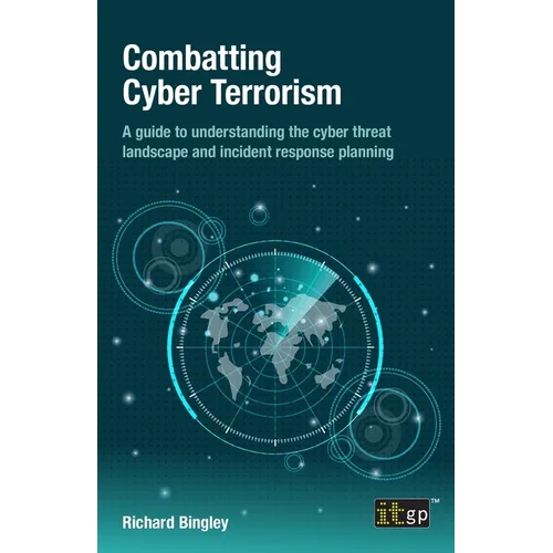 Combatting Cyber Terrorism: A guide to understanding the cyber threat landscape and incident response planning - Paperback