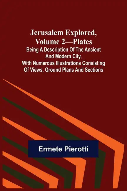 Jerusalem Explored, Volume 2-Plates; Being a Description of the Ancient and Modern City, with Numerous Illustrations Consisting of Views, Ground Plans - Paperback