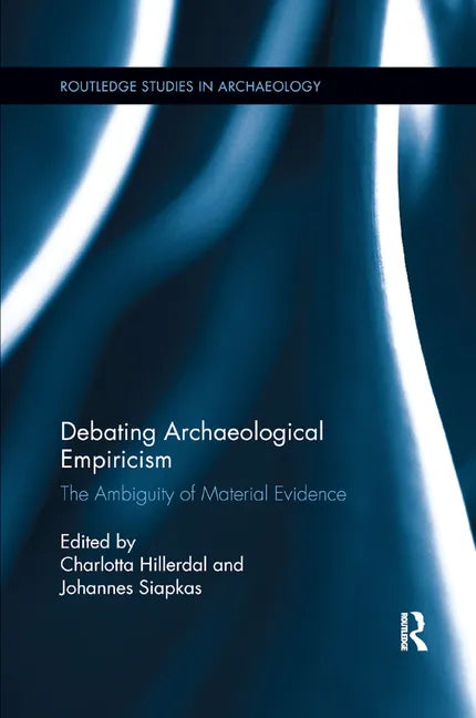 Debating Archaeological Empiricism: The Ambiguity of Material Evidence - Paperback