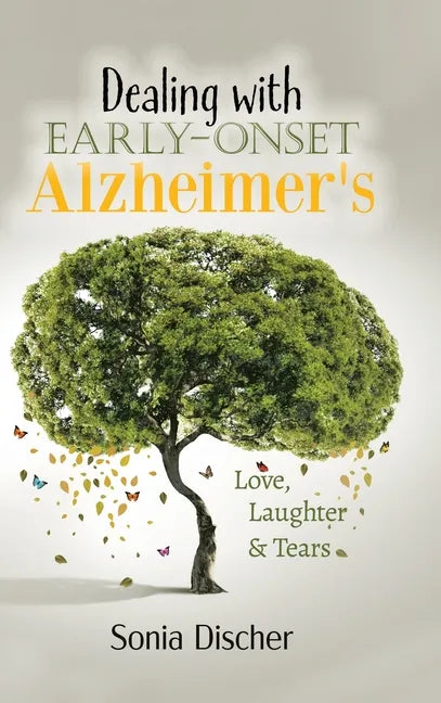 Dealing with Early-Onset Alzheimer's: Love, Laughter & Tears - Hardcover