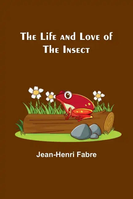 The Life and Love of the Insect - Paperback