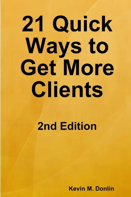 21 Quick Ways to Get More Clients - Paperback