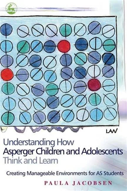 Understanding How Asperger Children and Adolescents Think and Learn: Creating Manageable Environments for as Students - Paperback