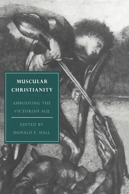 Muscular Christianity: Embodying the Victorian Age - Paperback