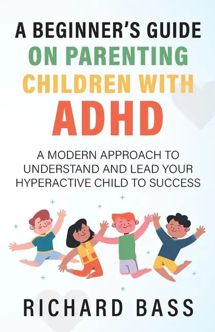 A Beginner's Guide on Parenting Children with ADHD - Paperback