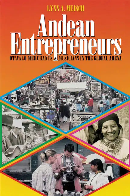Andean Entrepreneurs: Otavalo Merchants and Musicians in the Global Arena - Paperback