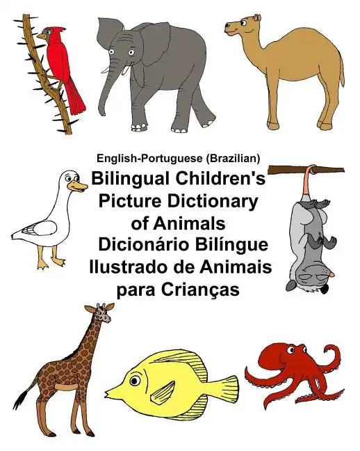 English-Portuguese (Brazilian) Bilingual Children's Picture Dictionary of Animals Dicionário Bilíngue Ilustrado de Animais para Crianças - Paperback
