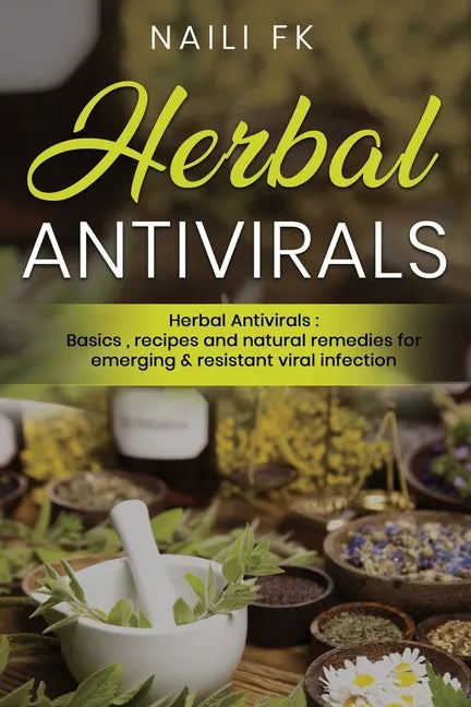 Herbal Antivirals: Herbal Antivirals: Basics, recipes and natural remedies for emerging & resistant viral infection - Paperback