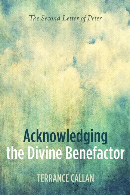 Acknowledging the Divine Benefactor: The Second Letter of Peter - Paperback