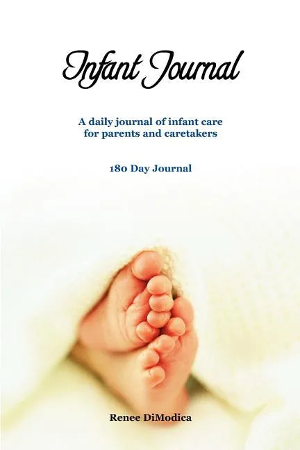 Infant Journal: A Daily Journal of Infant Care for Parents and Caretakers - Paperback