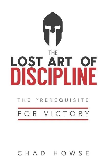 The Lost Art of Discipline: The Prerequisite for Victory - Paperback