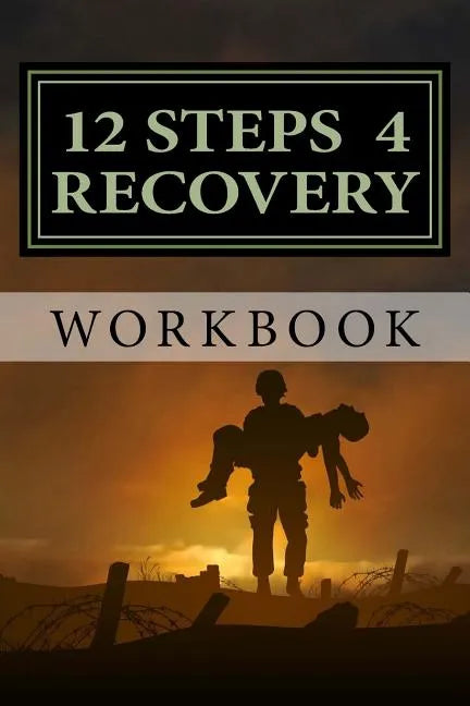 12 Steps 4 Recovery Workbook: 12 Step Recovery Program - Paperback