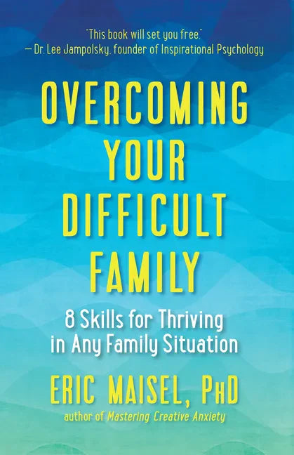 Overcoming Your Difficult Family: 8 Skills for Thriving in Any Family Situation - Paperback