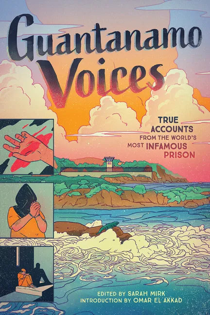 Guantanamo Voices: True Accounts from the World's Most Infamous Prison - Hardcover