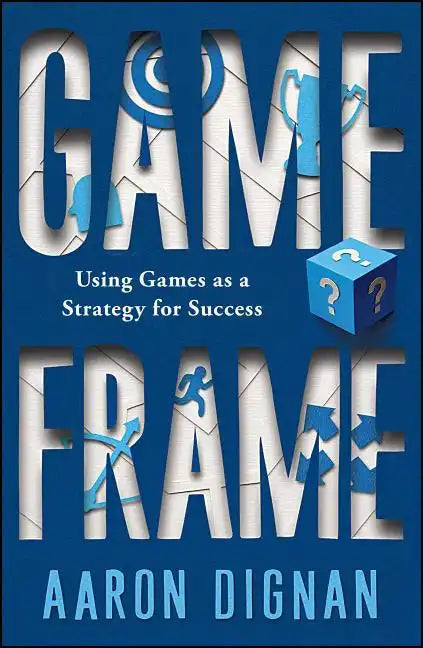 Game Frame: Using Games as a Strategy for Success - Paperback