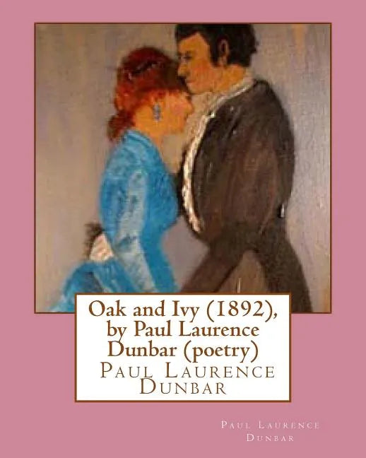 Oak and Ivy (1892), by Paul Laurence Dunbar (poetry) - Paperback