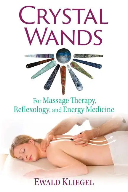 Crystal Wands: For Massage Therapy, Reflexology, and Energy Medicine - Paperback