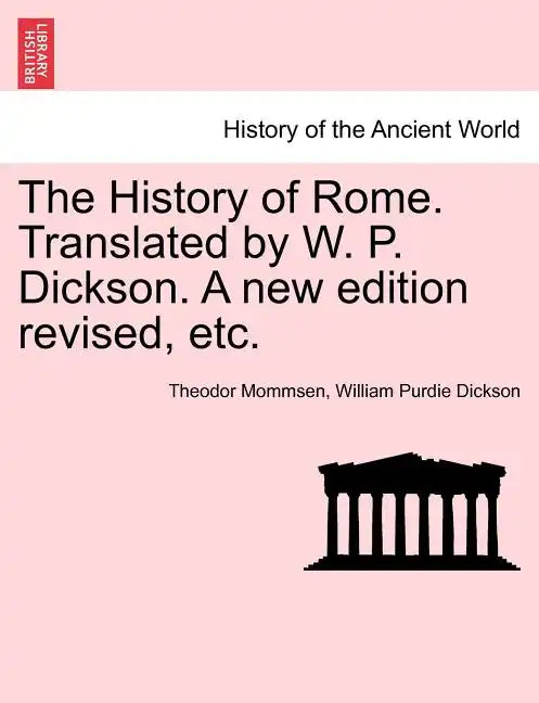 The History of Rome. Translated by W. P. Dickson. A new edition revised, etc. - Paperback
