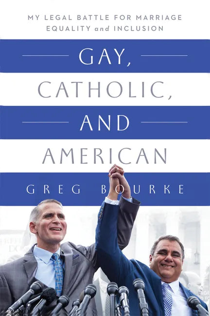 Gay, Catholic, and American: My Legal Battle for Marriage Equality and Inclusion - Paperback