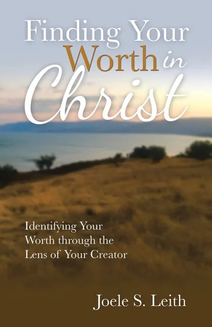 Finding Your Worth in Christ: Identifying Your Worth Through the Lens of Your Creator - Paperback