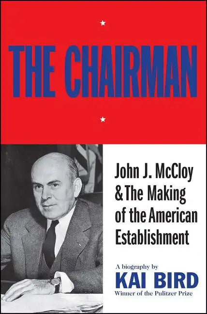Chairman: John J. McCloy & the Making of the American Establishment - Paperback