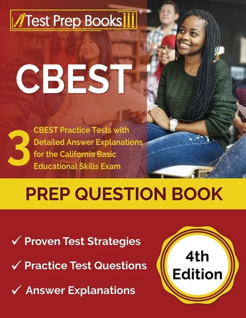 CBEST Prep Question Book: 3 CBEST Practice Tests with Detailed Answer Explanations for the California Basic Educational Skills Exam [4th Edition - Paperback